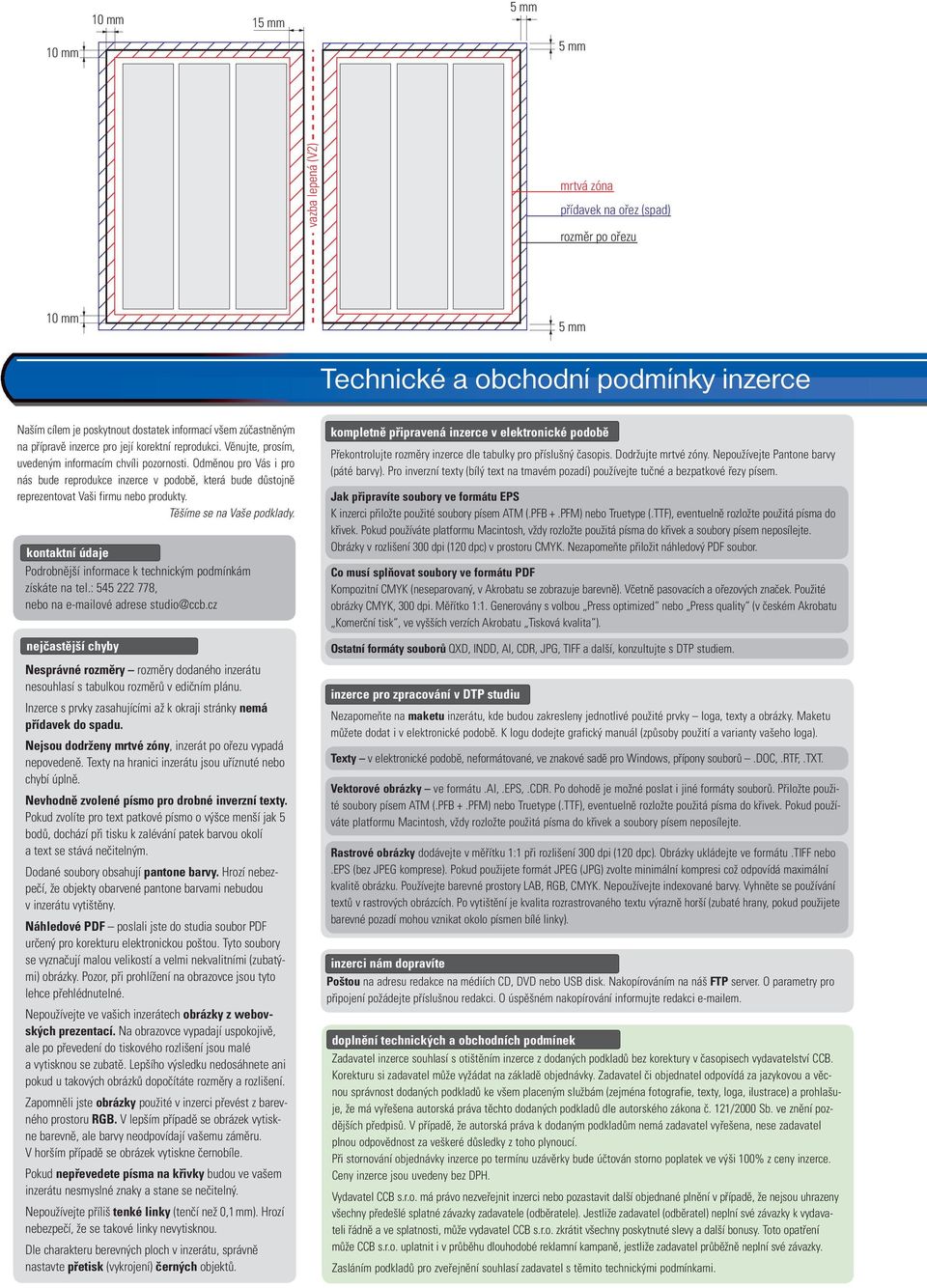 kontaktní údaje Podrobnější informace k technickým podmínkám získáte na tel.: 545 222 778, nebo na e-mailové adrese studio@ccb.