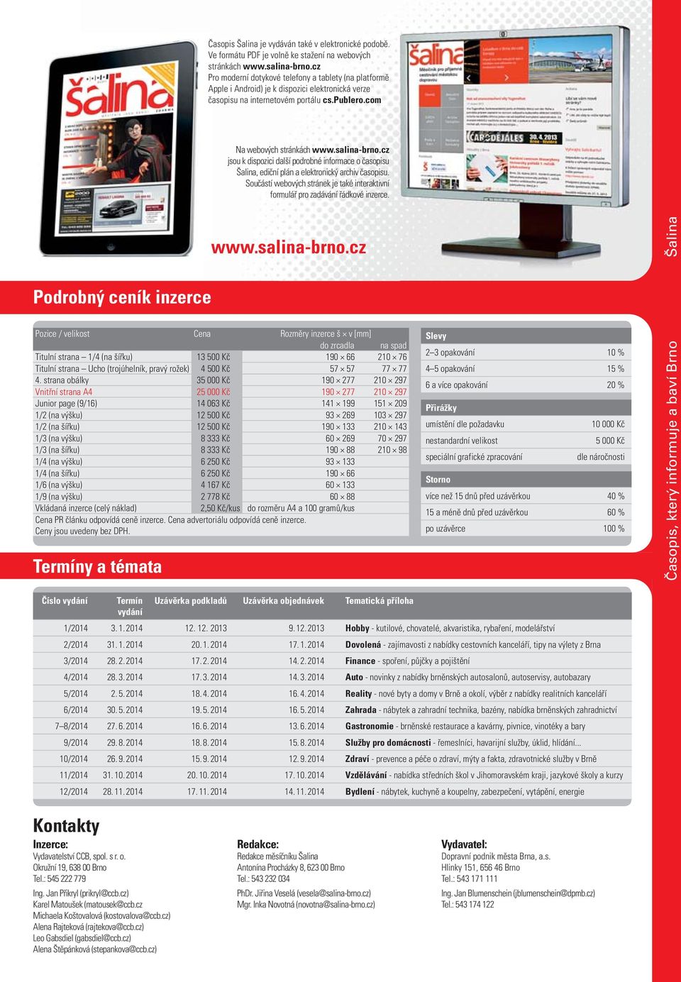 cz jsou k dispozici další podrobné informace o časopisu Šalina, ediční plán a elektronický archiv časopisu. Součástí webových stránek je také interaktivní formulář pro zadávání řádkové inzerce.