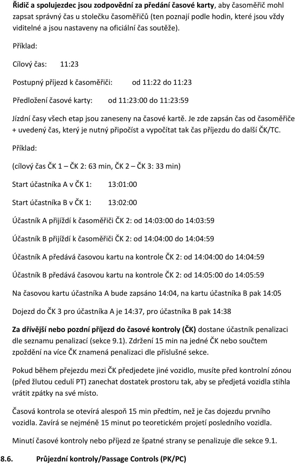 Příklad: Cílový čas: 11:23 Postupný příjezd k časoměřiči: od 11:22 do 11:23 Předložení časové karty: od 11:23:00 do 11:23:59 Jízdní časy všech etap jsou zaneseny na časové kartě.