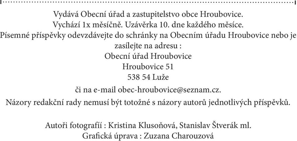 Hroubovice Hroubovice 51 538 54 Luže či na e-mail obec-hroubovice@seznam.cz.