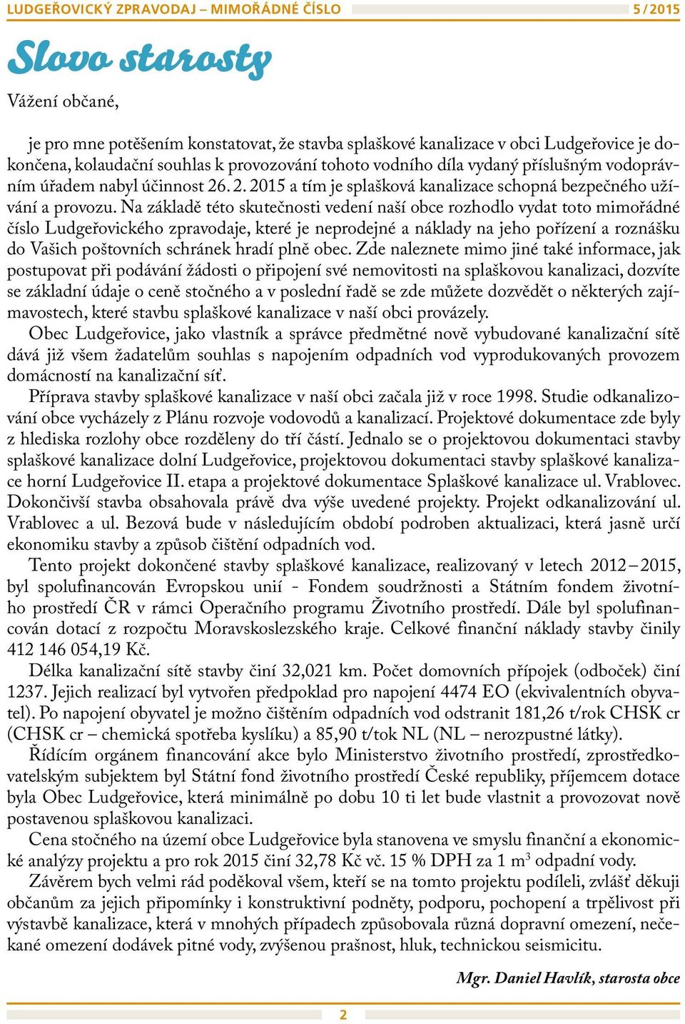 Na základě této skutečnosti vedení naší obce rozhodlo vydat toto mimořádné číslo Ludgeřovického zpravodaje, které je neprodejné a náklady na jeho pořízení a roznášku do Vašich poštovních schránek