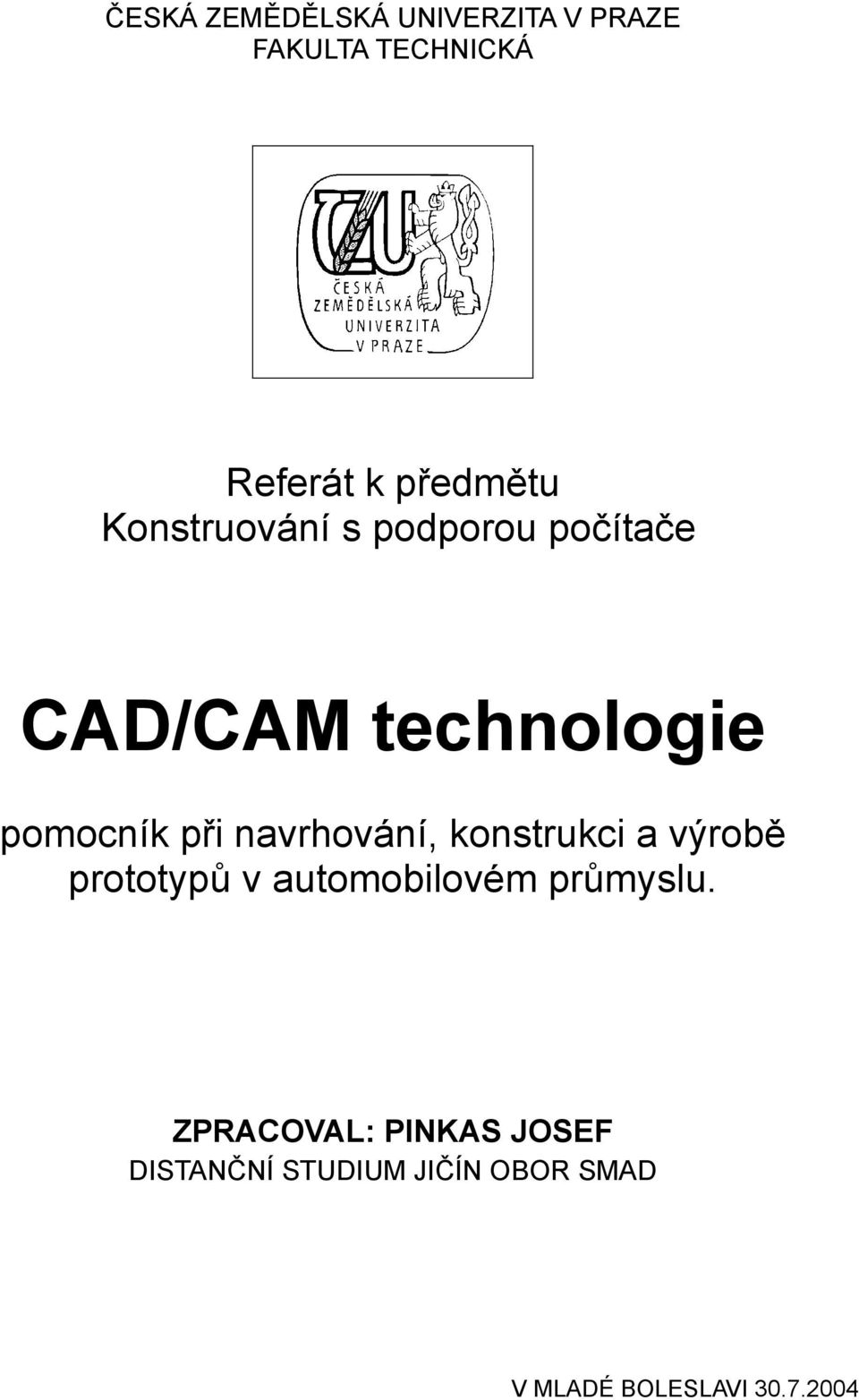 navrhování, konstrukci a výrobě prototypů v automobilovém průmyslu.