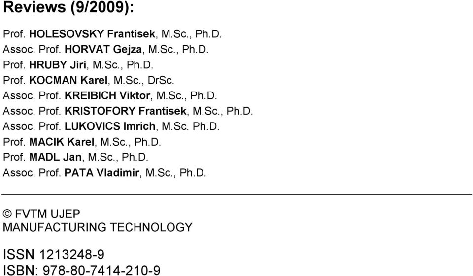 Sc., Ph.D. Assoc. Prof. LUKOVICS Imrich, M.Sc. Ph.D. Prof. MACIK Karel, M.Sc., Ph.D. Prof. MADL Jan, M.Sc., Ph.D. Assoc. Prof. PATA Vladimir, M.