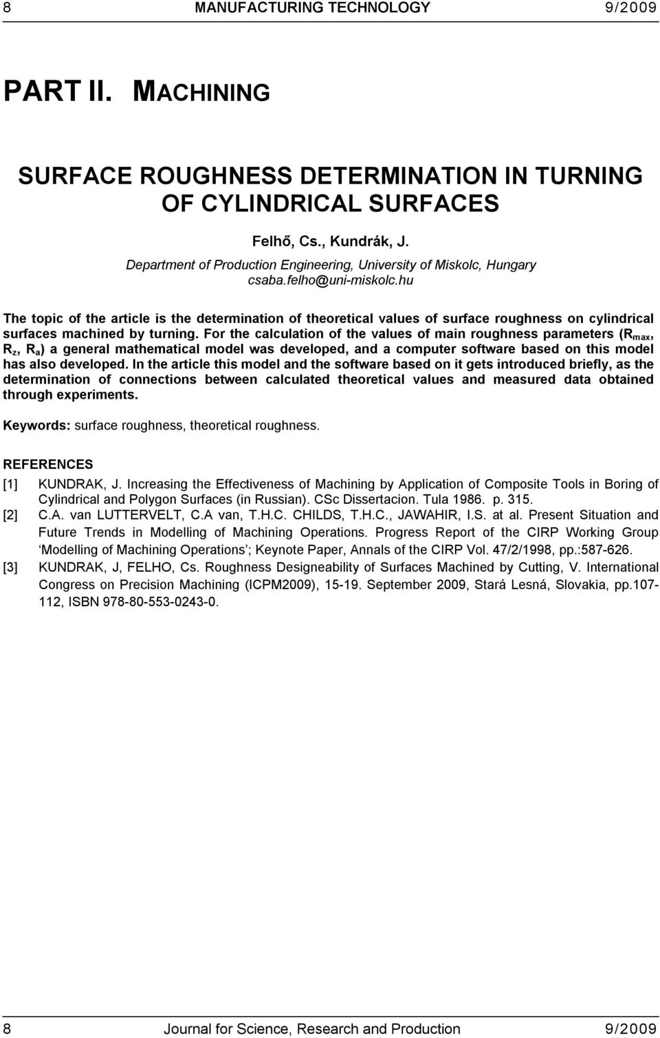 hu The topic of the article is the determination of theoretical values of surface roughness on cylindrical surfaces machined by turning.