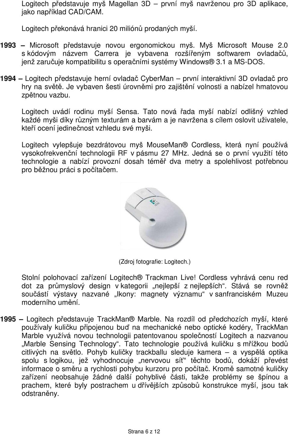 0 s kódovým názvem Carrera je vybavena rozšířeným softwarem ovladačů, jenž zaručuje kompatibilitu s operačními systémy Windows 3.1 a MS-DOS.