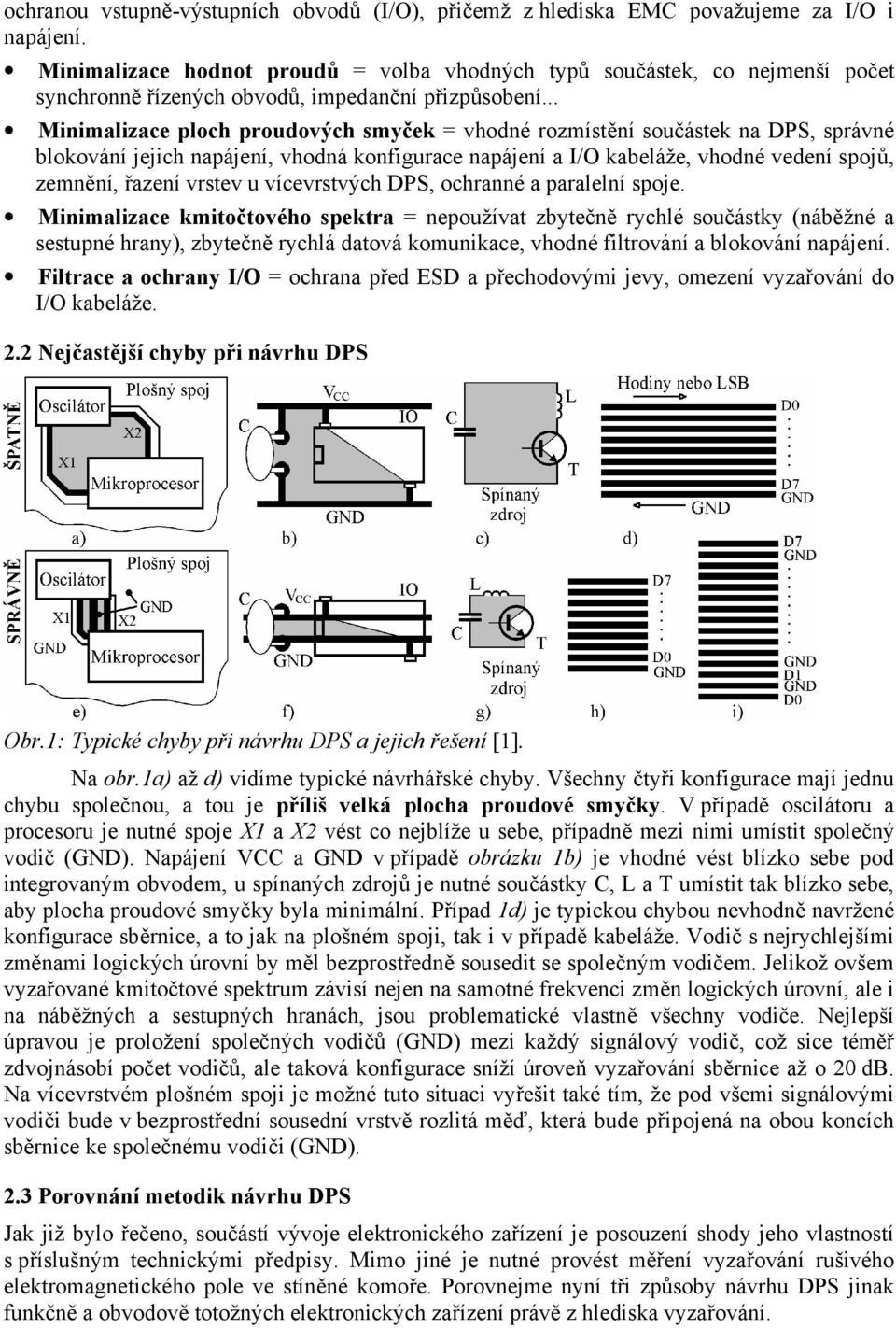 .. Minimalizace ploch proudových smyček = vhodné rozmístění součástek na DPS, správné blokování jejich napájení, vhodná konfigurace napájení a I/O kabeláže, vhodné vedení spojů, zemnění, řazení