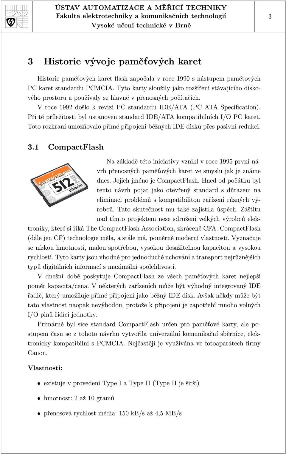 Při té příležitosti byl ustanoven standard IDE/ATA kompatibilních I/O PC karet. Toto rozhraní umožňovalo přímé připojení běžných IDE disků přes pasivní redukci. 3.