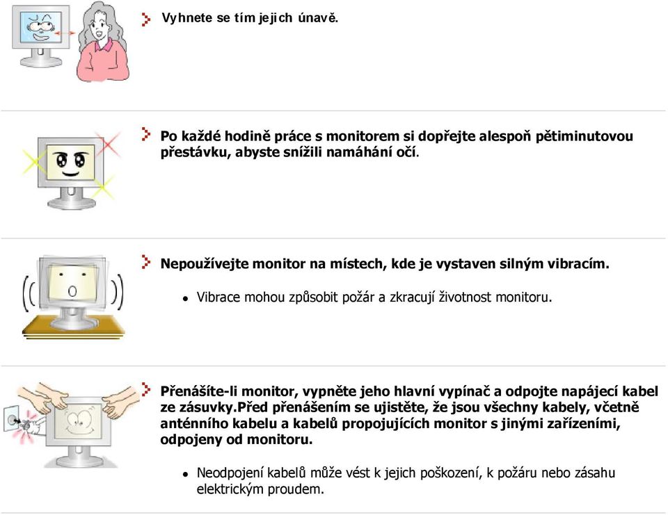 Přenášíte-li monitor, vypněte jeho hlavní vypínač a odpojte napájecí kabel ze zásuvky.