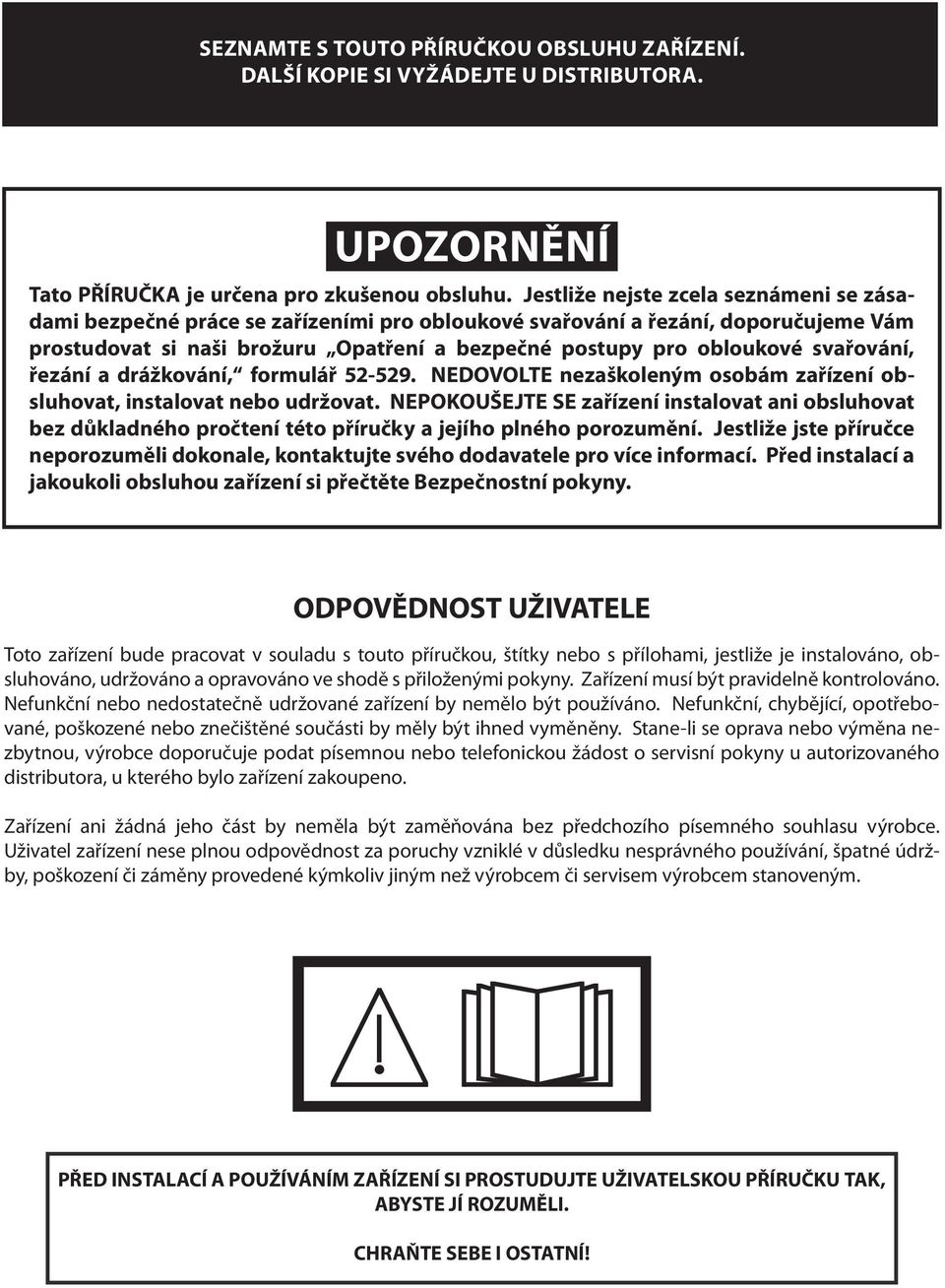 svařování, řezání a drážkování, formulář 52-529. NEDOVOLTE nezaškoleným osobám zařízení obsluhovat, instalovat nebo udržovat.