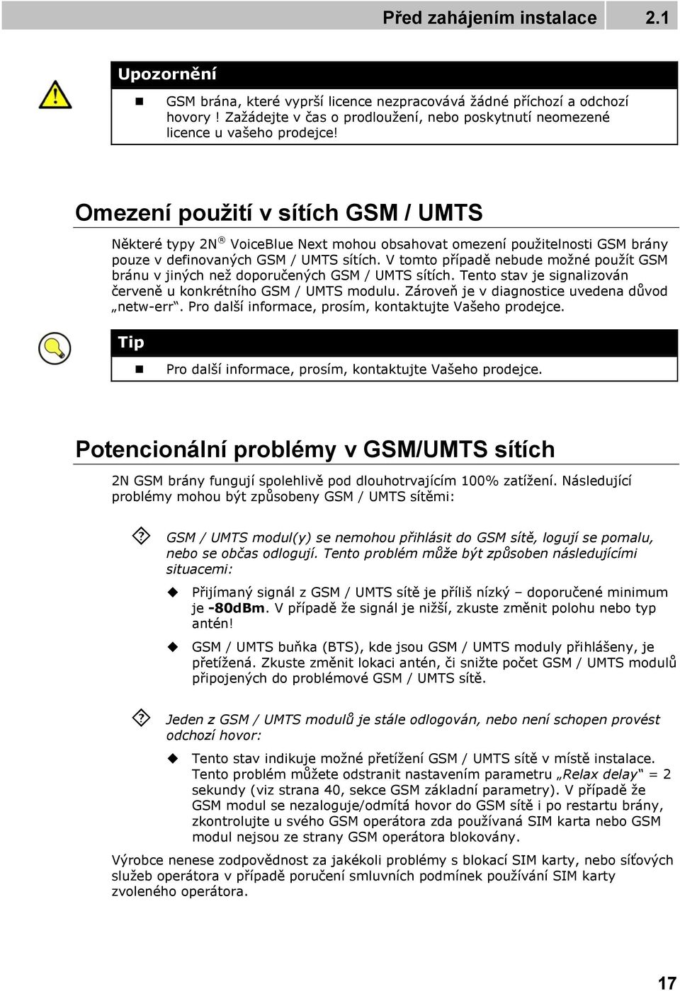 Omezení použití v sítích GSM / UMTS Některé typy 2N VoiceBlue Next mohou obsahovat omezení použitelnosti GSM brány pouze v definovaných GSM / UMTS sítích.