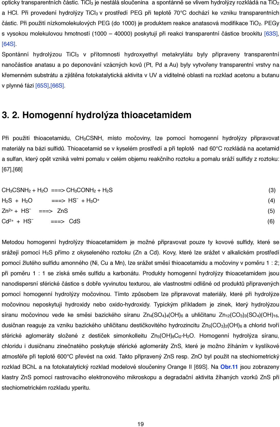 PEGy s vysokou molekulovou hmotností (1000 40000) poskytují při reakci transparentní částice brookitu [63S], [64S].