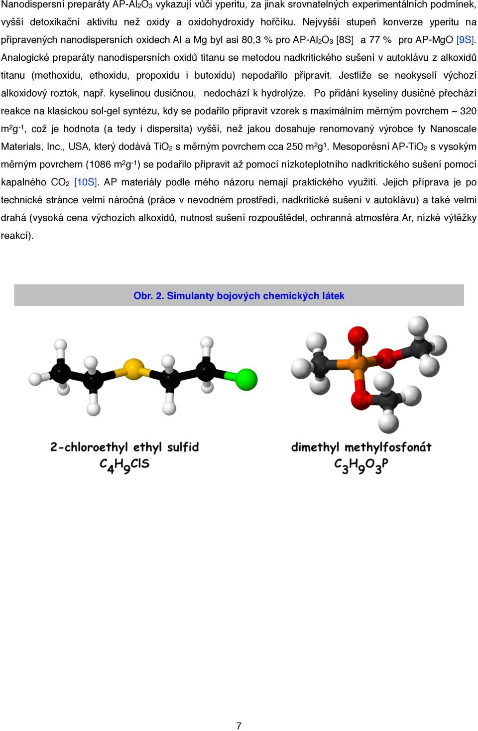 Analogické preparáty nanodispersních oxidů titanu se metodou nadkritického sušení v autoklávu z alkoxidů titanu (methoxidu, ethoxidu, propoxidu i butoxidu) nepodařilo připravit.