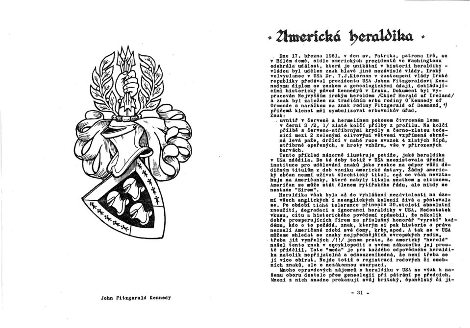 Kiernan v zastoupení vlády Irské republiky předával prezidentu USA Johnu Fitzgeraldovf Kennedymu diplom se znakem a genealogickými údaji. doklá~ajícími historický pdvod KennedYů v Irsku.