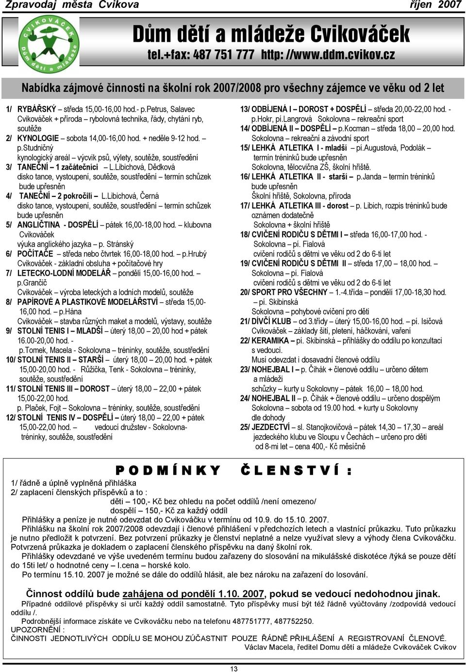 Libichová, Dědková disko tance, vystoupení, soutěže, soustředění termín schůzek bude upřesněn 4/ TANEČNÍ 2 pokročilí L.