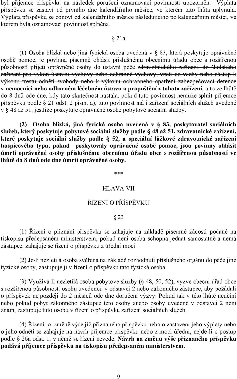 21a (1) Osoba blízká nebo jiná fyzická osoba uvedená v 83, která poskytuje oprávněné osobě pomoc, je povinna písemně ohlásit příslušnému obecnímu úřadu obce s rozšířenou působností přijetí oprávněné