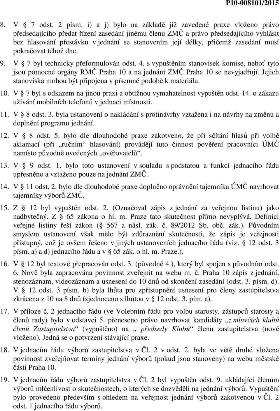 délky, přičemž zasedání musí pokračovat téhož dne. 9. V 7 byl technicky přeformulován odst. 4.