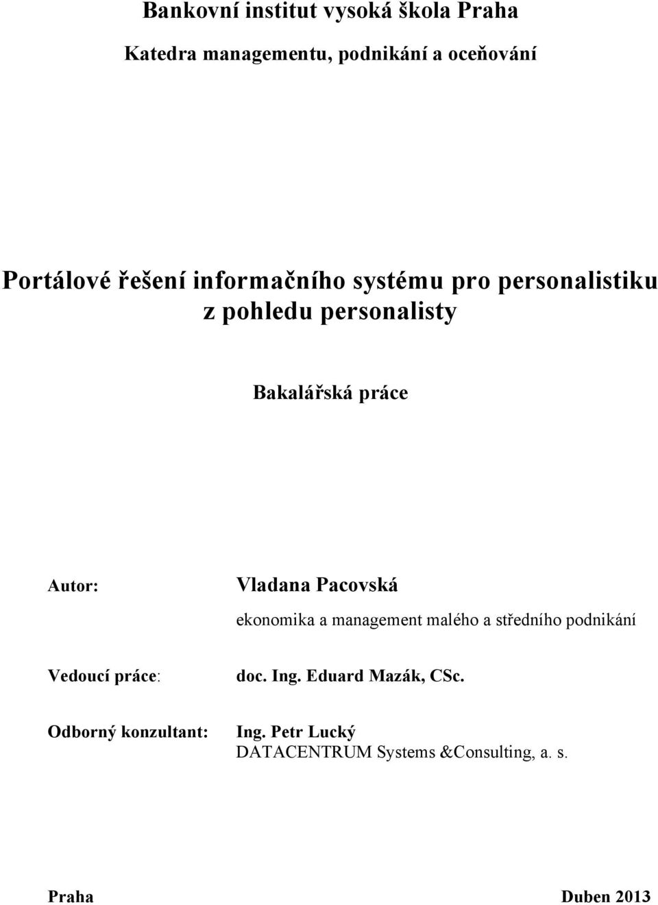 Pacovská ekonomika a management malého a středního podnikání Vedoucí práce: doc. Ing.