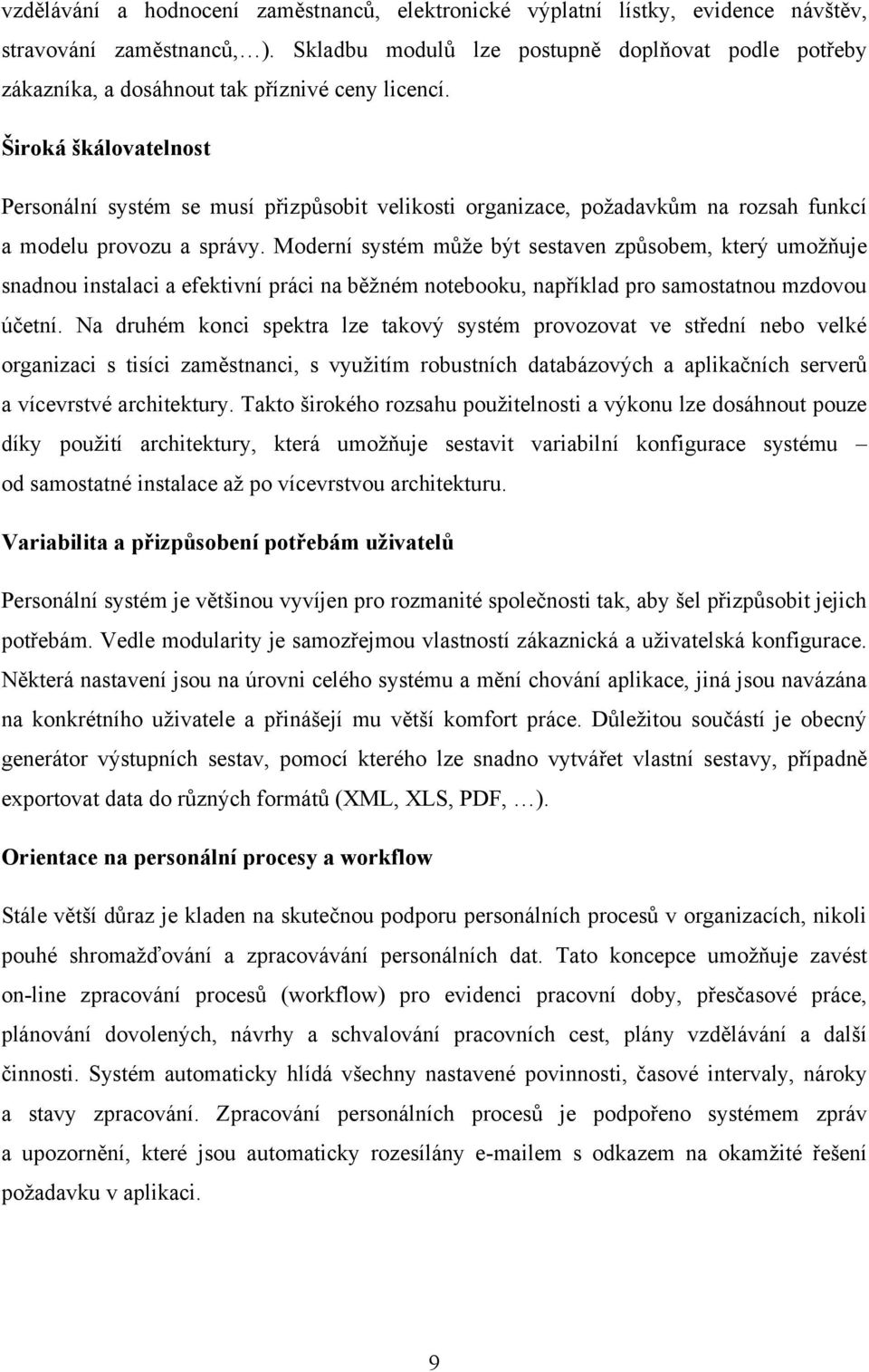 Široká škálovatelnost Personální systém se musí přizpůsobit velikosti organizace, poţadavkům na rozsah funkcí a modelu provozu a správy.