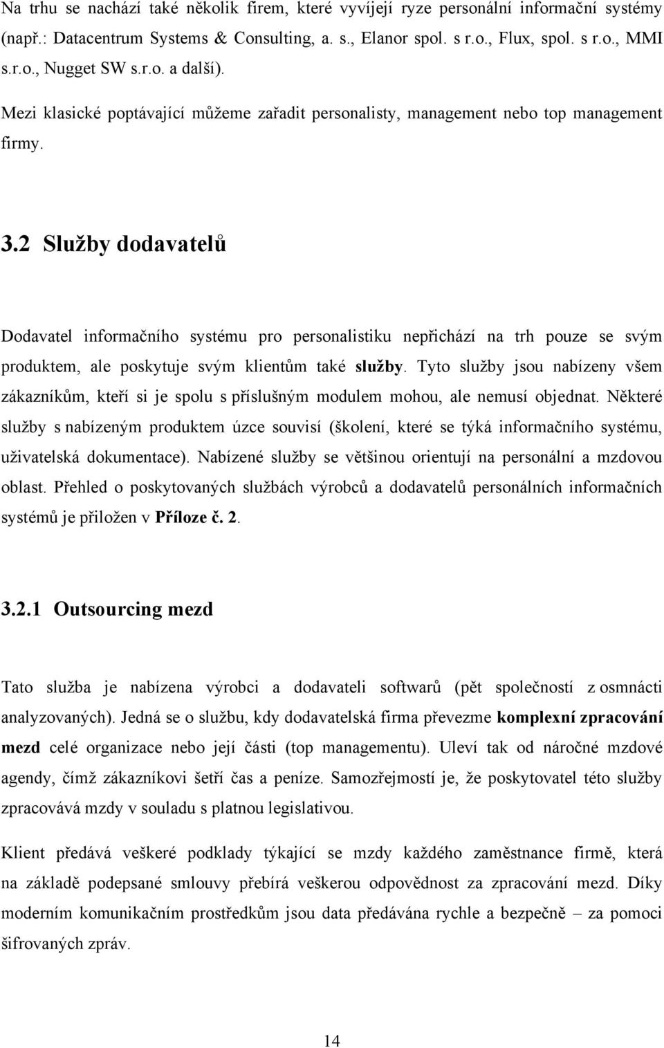 2 Služby dodavatelů Dodavatel informačního systému pro personalistiku nepřichází na trh pouze se svým produktem, ale poskytuje svým klientům také služby.