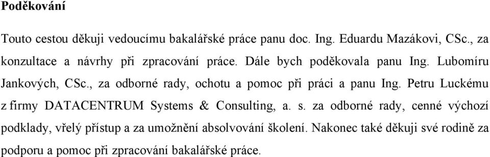 , za odborné rady, ochotu a pomoc při práci a panu Ing. Petru Luckému z firmy DATACENTRUM Systems & Consulting, a. s.