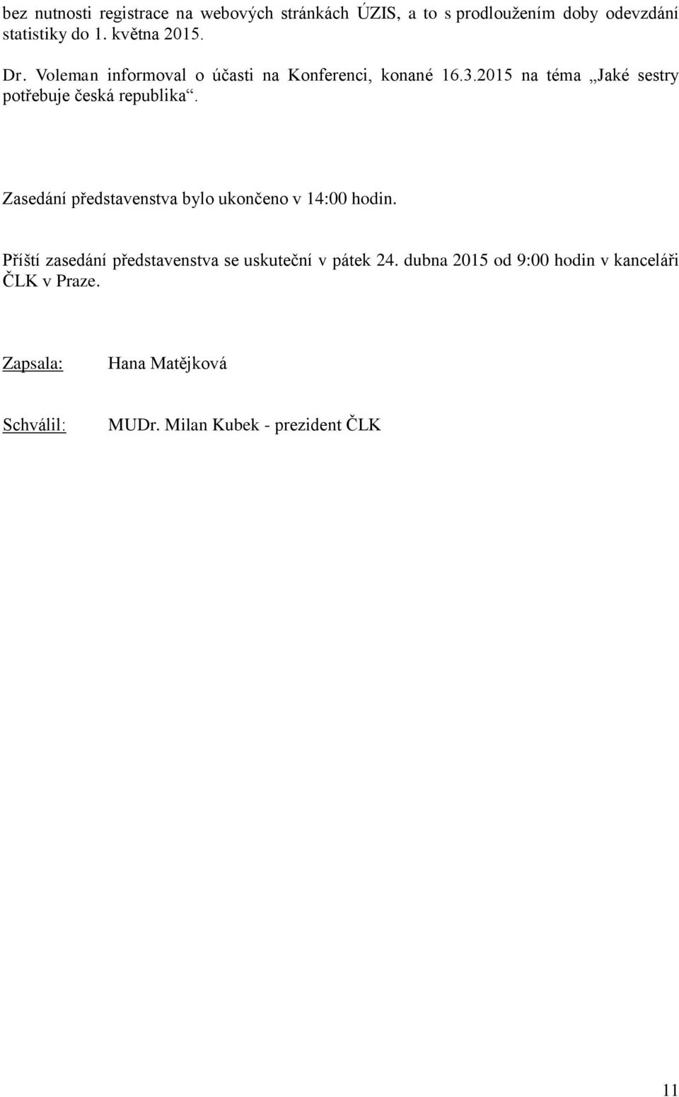 2015 na téma Jaké sestry potřebuje česká republika. Zasedání představenstva bylo ukončeno v 14:00 hodin.