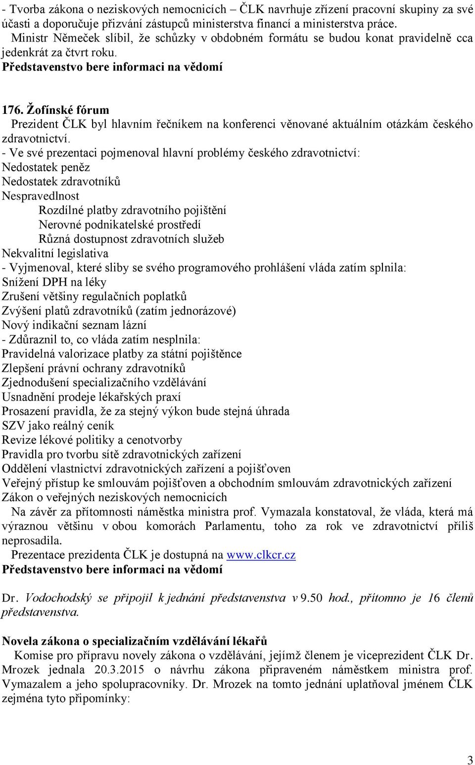 Žofínské fórum Prezident ČLK byl hlavním řečníkem na konferenci věnované aktuálním otázkám českého zdravotnictví.