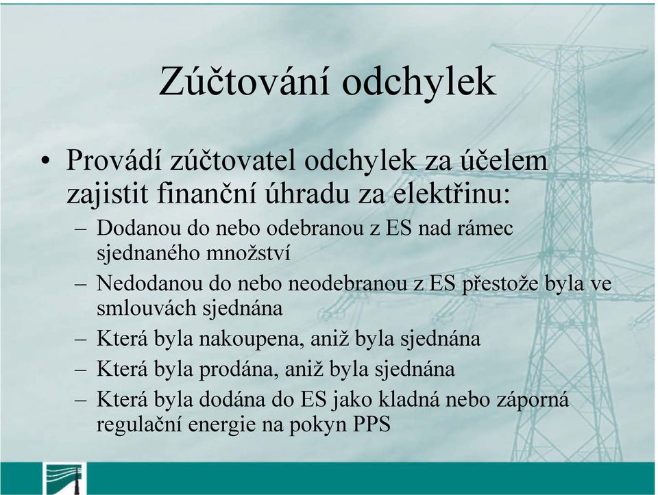 přestože byla ve smlouvách sjednána Která byla nakoupena, aniž byla sjednána Která byla prodána,