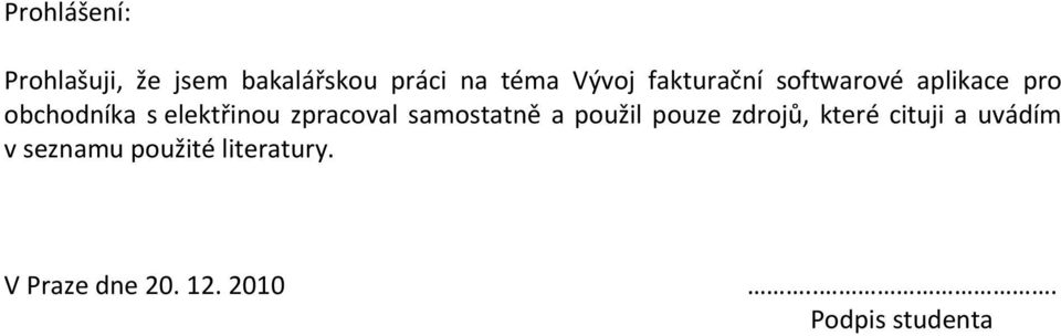 zpracoval samostatně a použil pouze zdrojů, které cituji a uvádím