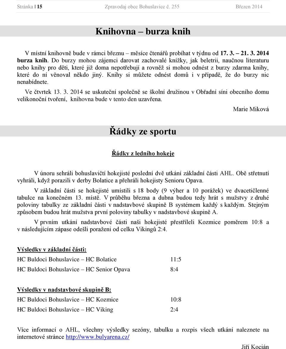 někdo jiný. Knihy si můžete odnést domů i v případě, že do burzy nic nenabídnete. Ve čtvrtek 13. 3.