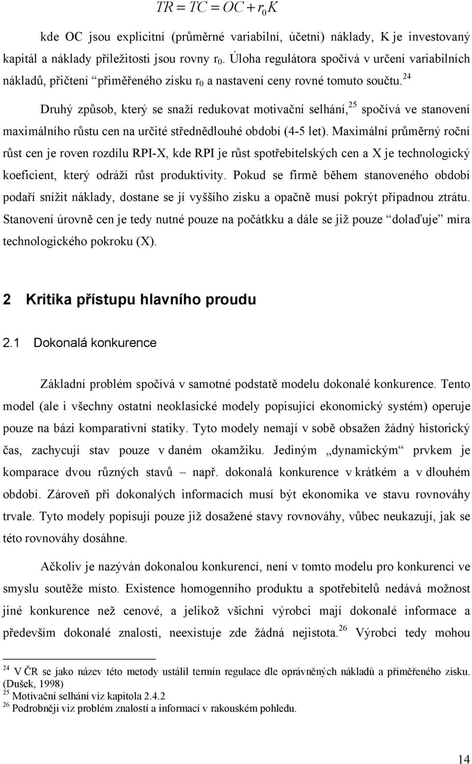 24 Druhý způsob, který se snaží redukovat motivační selhání, 25 spočívá ve stanovení maximálního růstu cen na určité střednědlouhé období (4-5 let).