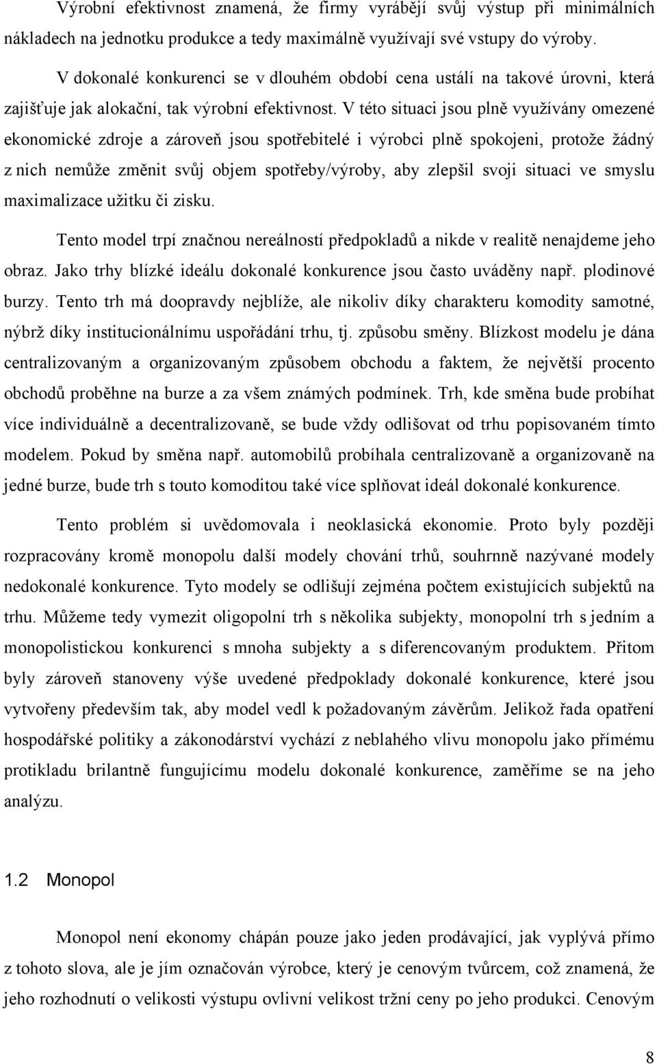 V této situaci jsou plně využívány omezené ekonomické zdroje a zároveň jsou spotřebitelé i výrobci plně spokojeni, protože žádný z nich nemůže změnit svůj objem spotřeby/výroby, aby zlepšil svoji