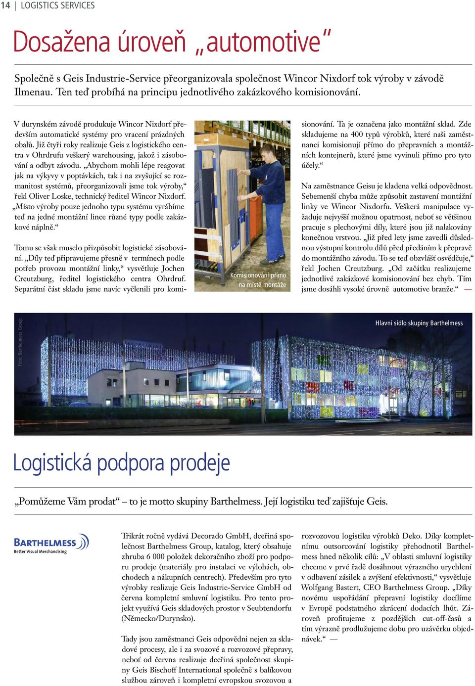 Již čtyři roky realizuje Geis z logistického centra v Ohrdrufu veškerý warehousing, jakož i zásobování a odbyt závodu.