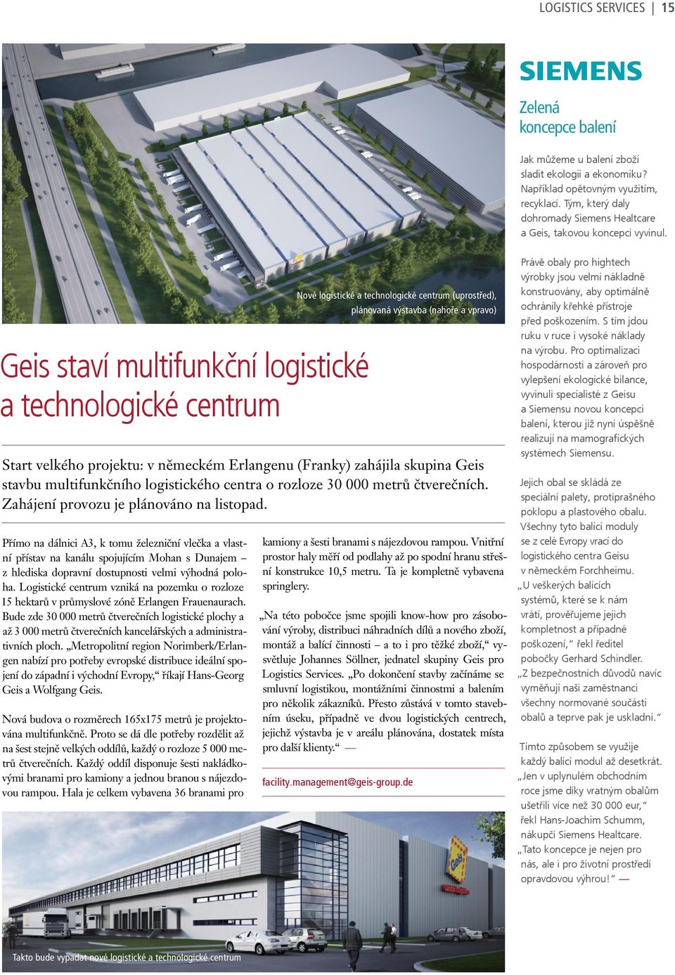 Geis staví multifunkční logistické a technologické centrum Přímo na dálnici A3, k tomu železniční vlečka a vlastní přístav na kanálu spojujícím Mohan s Dunajem z hlediska dopravní dostupnosti velmi