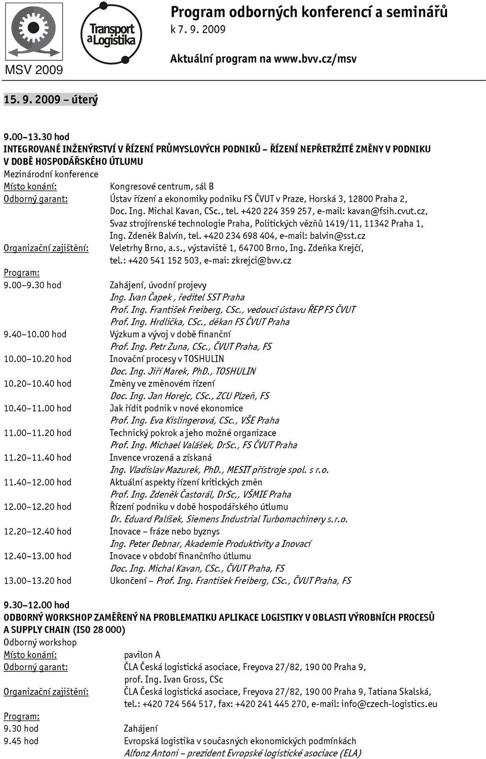 podniku FS ČVUT v Praze, Horská 3, 12800 Praha 2, Doc. Ing. Michal Kavan, CSc., tel. +420 224 359 257, e-mail: kavan@fsih.cvut.