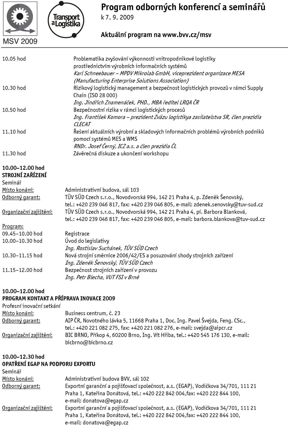 50 hod Bezpečnostní rizika v rámci logistických procesů Ing. František Komora prezident Zväzu logistikya zasilatelstva SR, člen prezidia CLECAT 11.