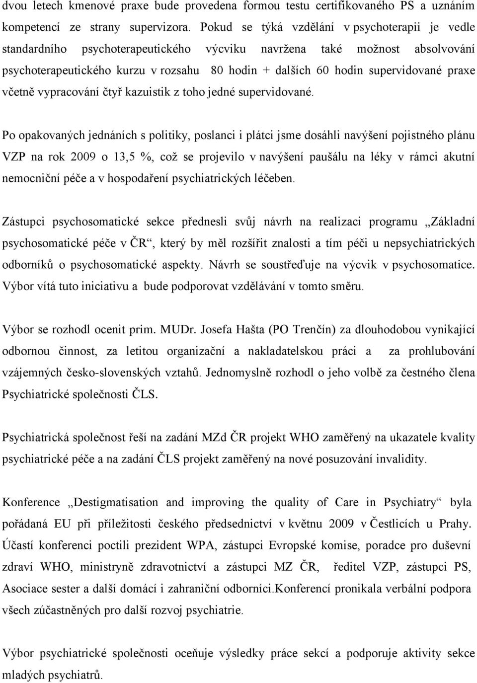 supervidované praxe včetně vypracování čtyř kazuistik z toho jedné supervidované.