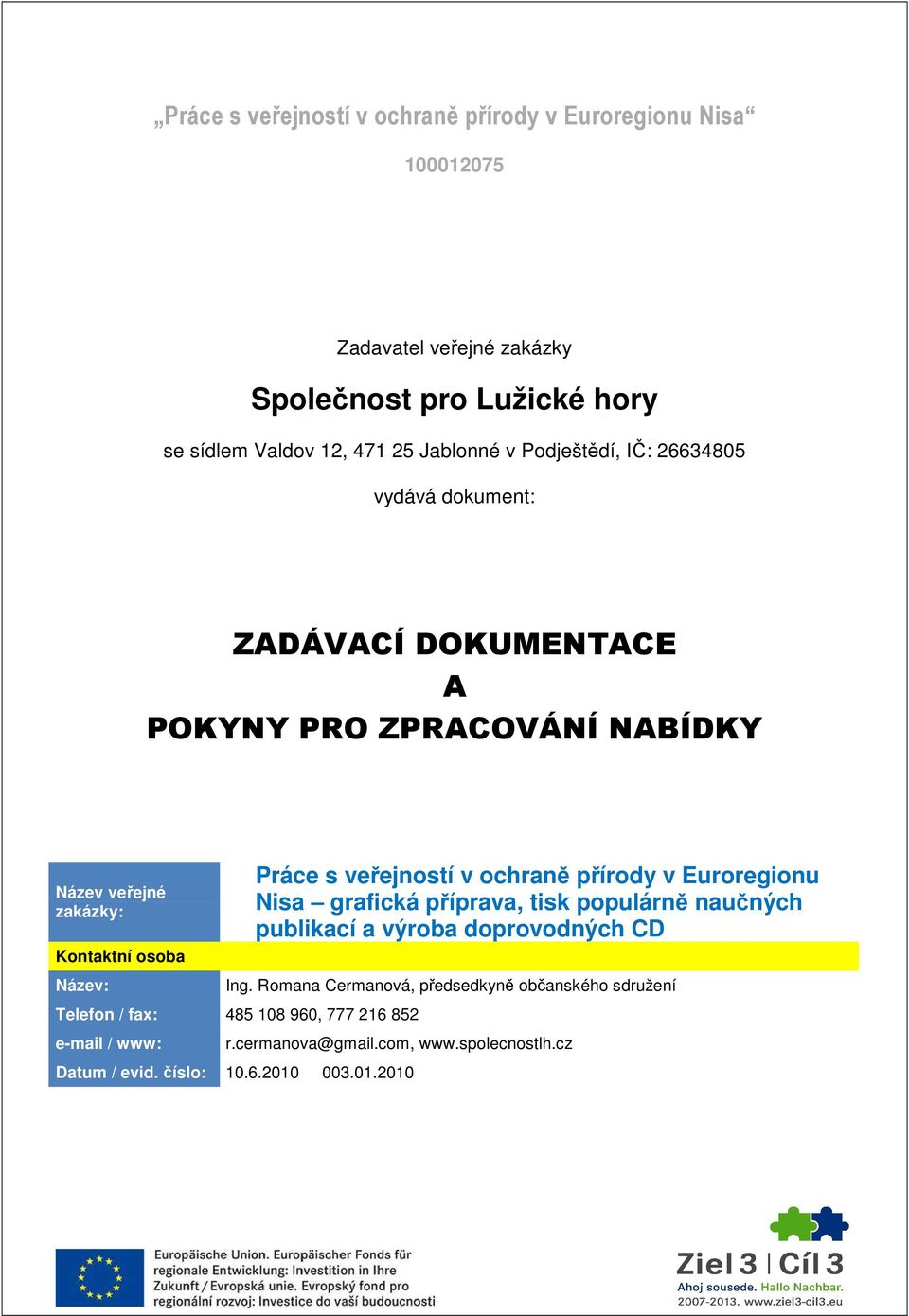 veřejností v ochraně přírody v Euroregionu Nisa grafická příprava, tisk populárně naučných publikací a výroba doprovodných CD Ing.