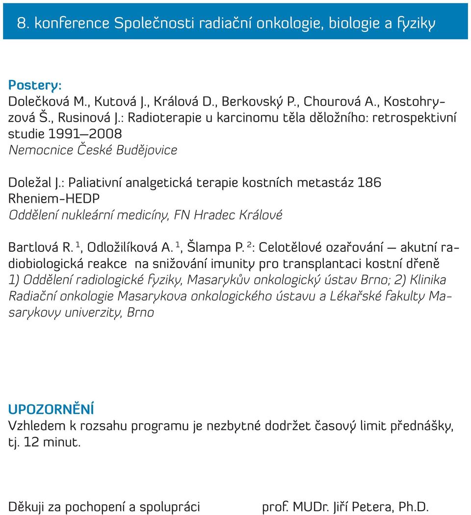 : Paliativní analgetická terapie kostních metastáz 186 Rheniem-HEDP Oddělení nukleární medicíny, FN Hradec Králové Bartlová R. 1, Odložilíková A. 1, Šlampa P.