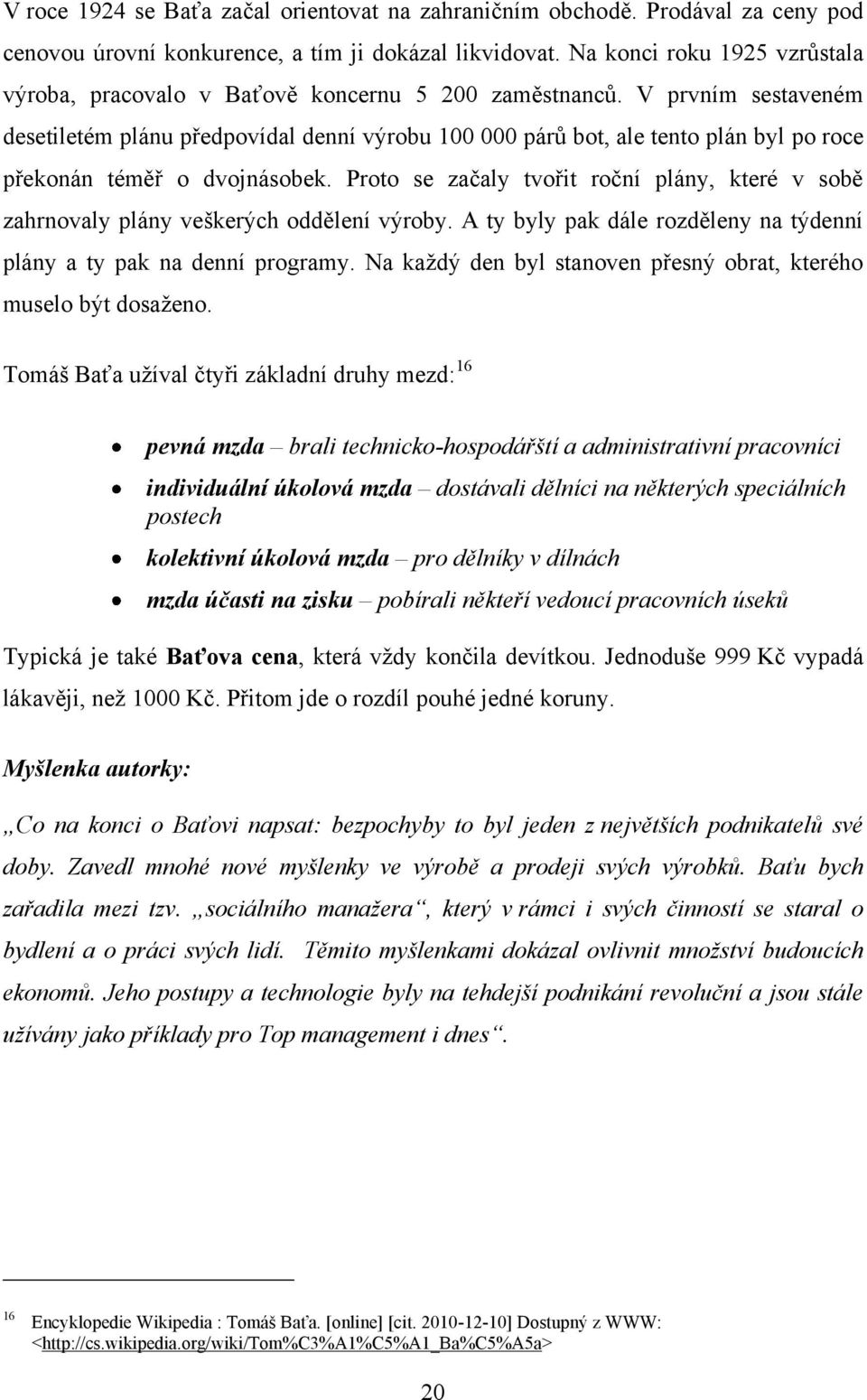 V prvním sestaveném desetiletém plánu předpovídal denní výrobu 100 000 párů bot, ale tento plán byl po roce překonán téměř o dvojnásobek.