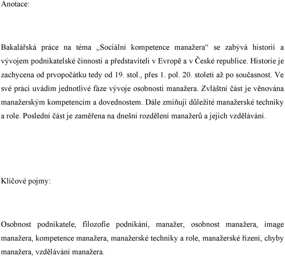 Zvláštní část je věnována manaţerským kompetencím a dovednostem. Dále zmiňuji důleţité manaţerské techniky a role.