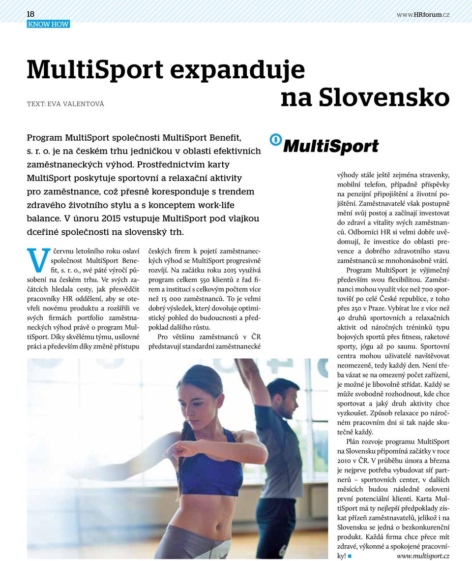 Prostřednictvím karty MultiSport poskytuje sportovní a relaxační aktivity pro zaměstnance, což přesně koresponduje s trendem zdravého životního stylu a s konceptem work-life balance.