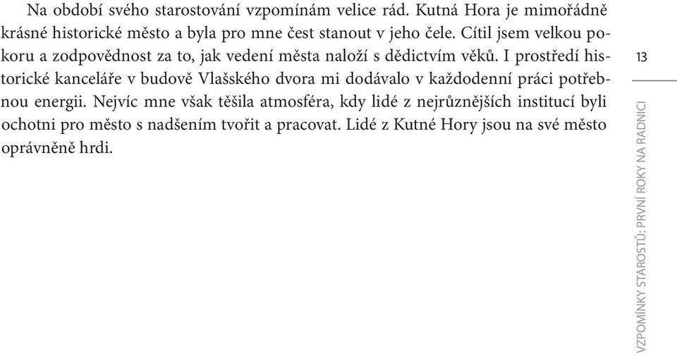 I prostředí historické kanceláře v budově Vlašského dvora mi dodávalo v každodenní práci potřebnou energii.