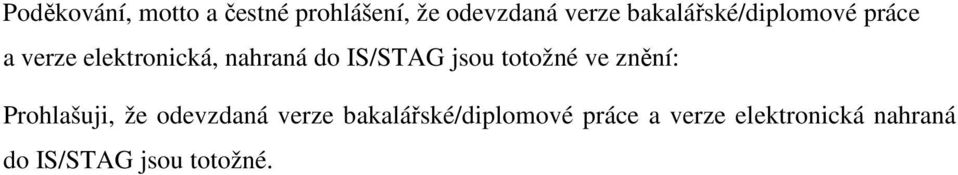 IS/STAG jsou totožné ve znění: Prohlašuji, že odevzdaná verze