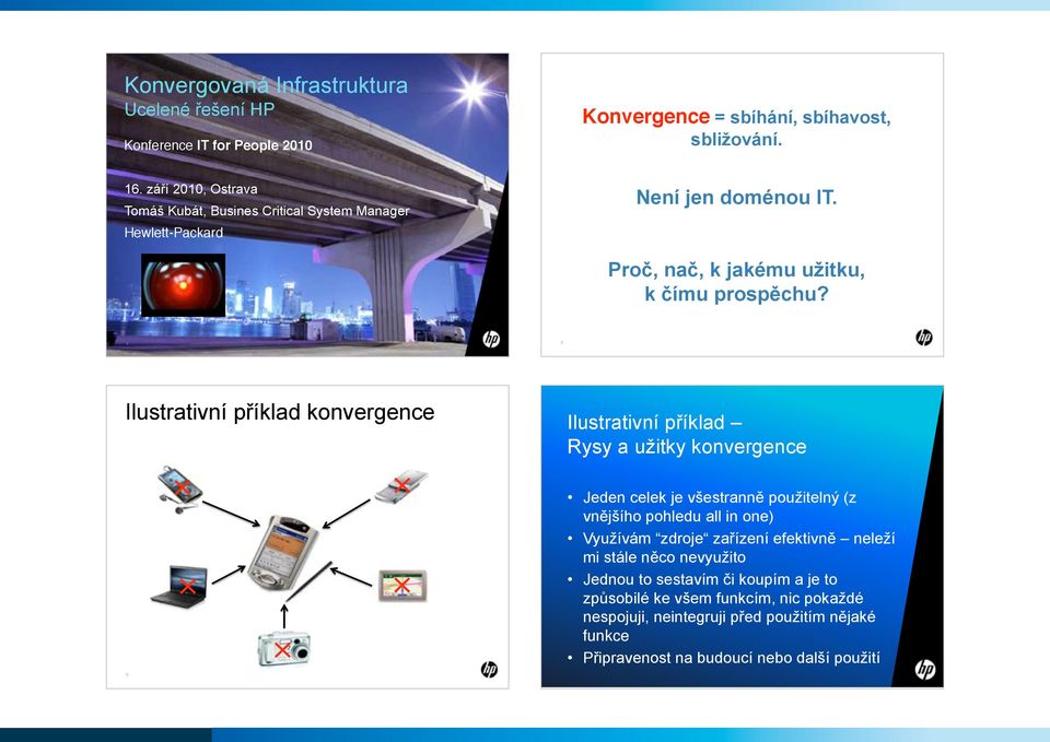 2 Ilustrativní příklad konvergence Ilustrativní příklad Rysy a uţitky konvergence Jeden celek je všestranně pouţitelný (z vnějšího pohledu all in one) Vyuţívám zdroje