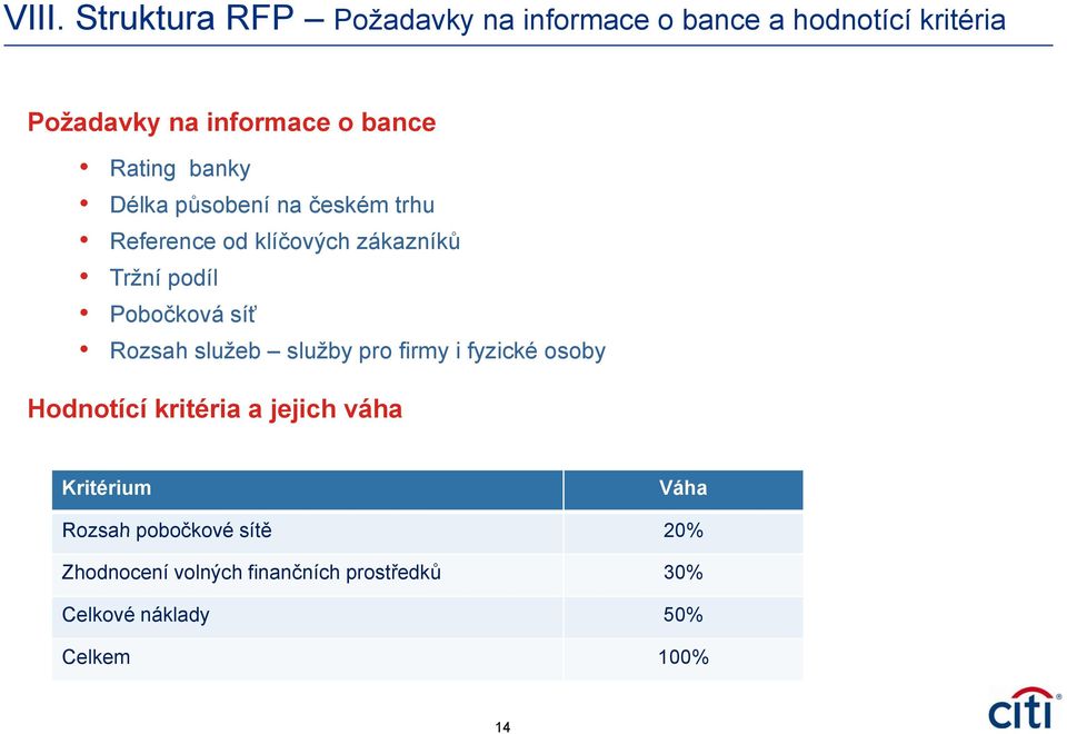 síť Rozsah služeb služby pro firmy i fyzické osoby Hodnotící kritéria a jejich j váha Kritérium Váha