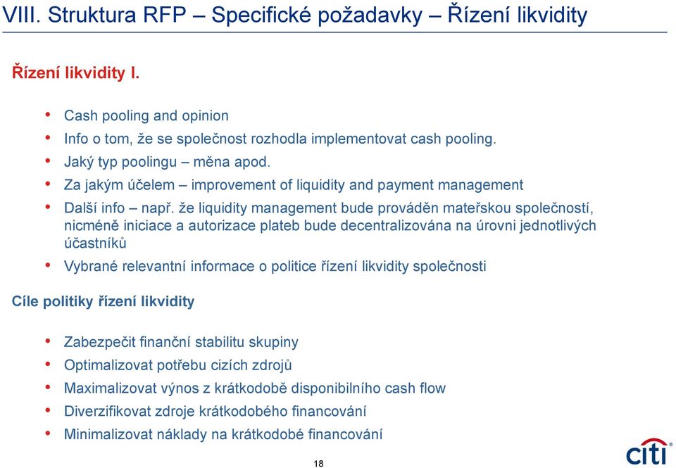 že liquidity management bude prováděn mateřskou společností, nicméně iniciace a autorizace plateb bude decentralizována na úrovni jednotlivých účastníků Vybrané relevantní informace o