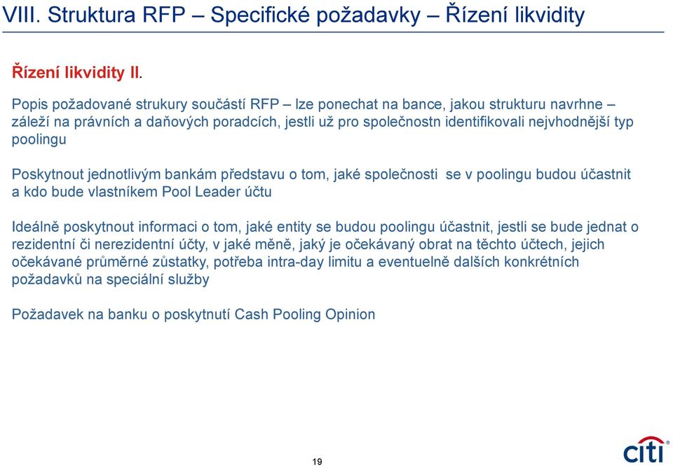 poolingu Poskytnout jednotlivým bankám představu o tom, jaké společnosti se v poolingu budou účastnit a kdo bude vlastníkem Pool Leader účtu Ideálně poskytnout informaci o tom, jaké entity se