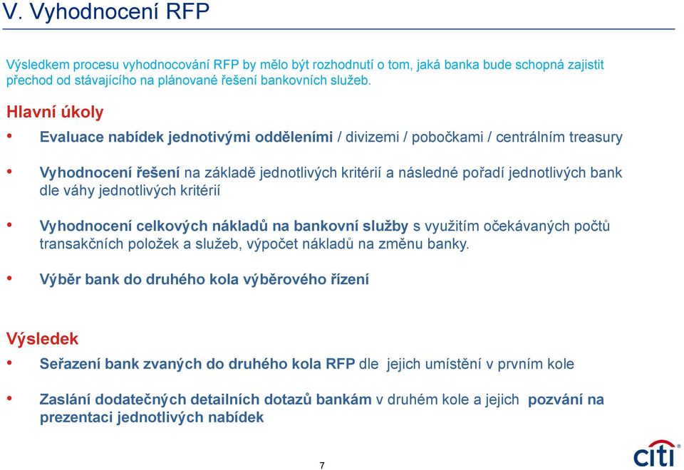 yjednotlivých kritérií Vyhodnocení celkových nákladů na bankovní služby s využitím očekávaných počtů transakčních položek a služeb, výpočet nákladů na změnu banky.