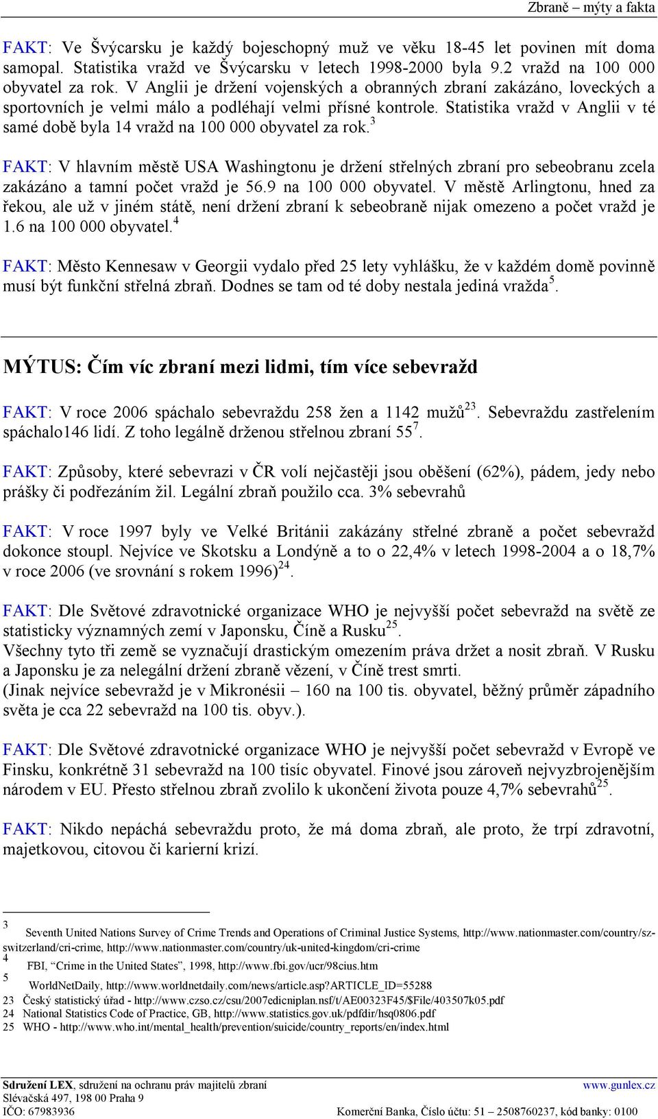 Statistika vražd v Anglii v té samé době byla 14 vražd na 100 000 obyvatel za rok.