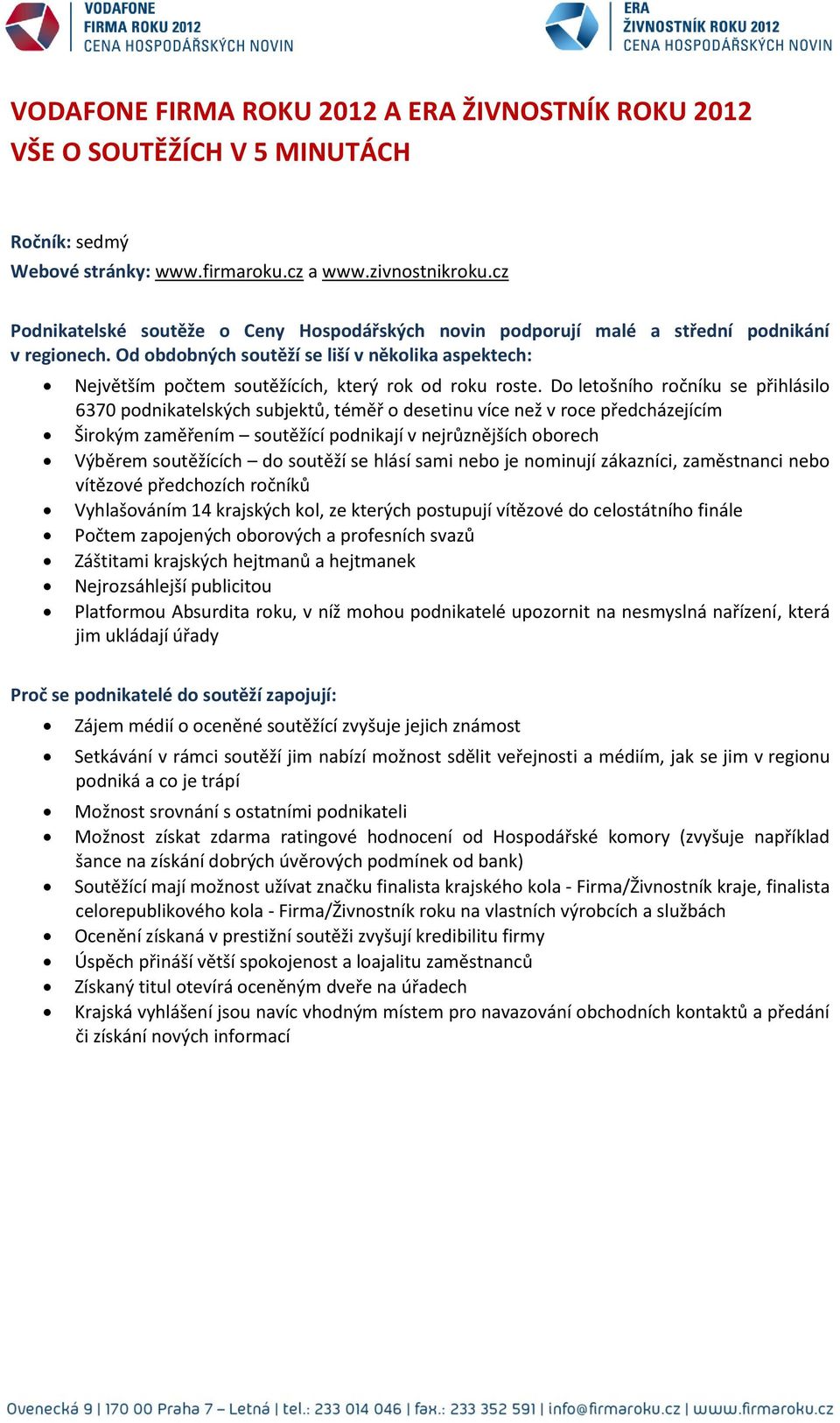 Od obdobných soutěží se liší v několika aspektech: Největším počtem soutěžících, který rok od roku roste.